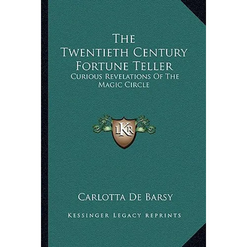 The Twentieth Century Fortune Teller: Curious Revelations Of The Magic Circle