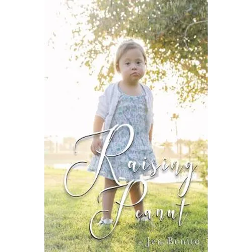 Raising Peanut: Raising Our Adoptive Daughter Who Happens to Have Down Syndrome and Autism
