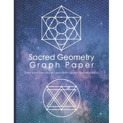 Sacred Geometry Graph Paper: Draw Your Own Sacred Geometry Figures and Mandalas