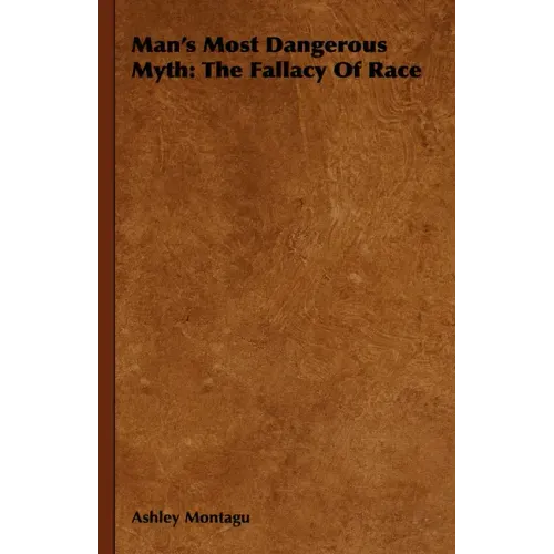 Man's Most Dangerous Myth: The Fallacy of Race