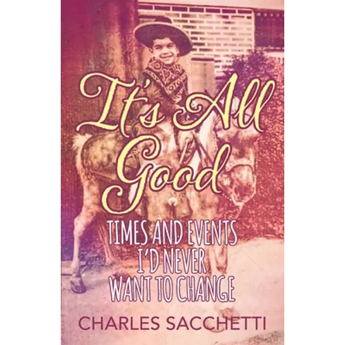 It's All Good: Times and Events I'd Never Want to Change