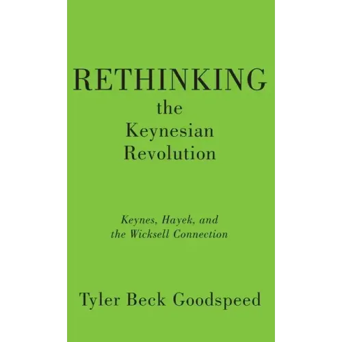 Rethinking the Keynesian Revolution: Keynes, Hayek, and the Wicksell Connection