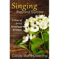Singing Beyond Sorrow: A Year of Grief, Gratitude & Grace