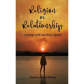 Religion or Relationship: Living with the Holy Spirit