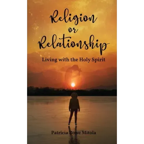 Religion or Relationship: Living with the Holy Spirit