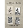 Andreas Vesalius: The Making, the Madman, and the Myth