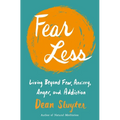 Fear Less: Living Beyond Fear, Anxiety, Anger, and Addiction