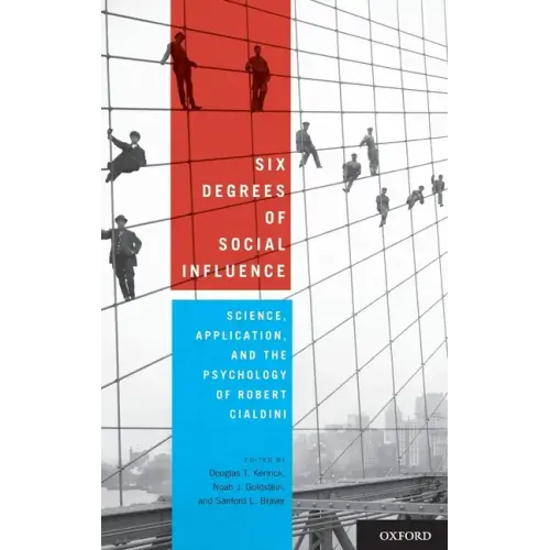Six Degrees of Social Influence: Science, Application, and the Psychology of Robert Cialdini