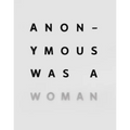 Anonymous Was a Woman: The First 25 Years