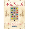 The New Witch: Your Guide to Modern Witchcraft, Wicca, Spells, Potions, Magic, and More