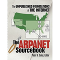 The ARPAnet Sourcebook: The Unpublished Foundations of the Internet