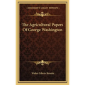 The Agricultural Papers Of George Washington