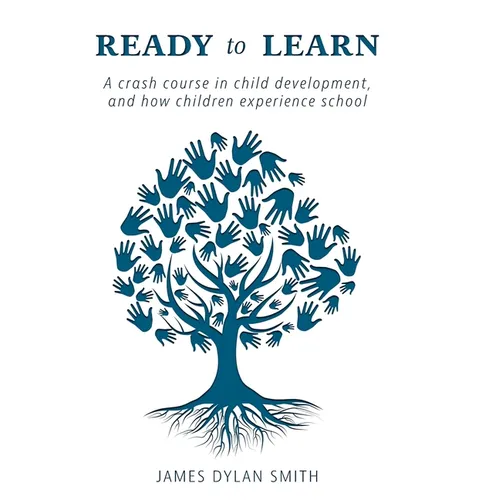 Ready to Learn: A crash course in child development, and how children experience school