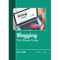 Blogging: The Ultimate Guide
