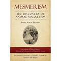 Mesmerism: The Discovery of Animal Magnetism: English Translation of Mesmer's historic Mémoire sur la découverte du Magnétisme Animal