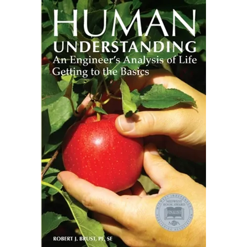 Human Understanding: An Engineer's Analysis of Life: Getting to the Basics