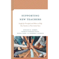 Supporting New Teachers: Insight for Principals and Others to Help New Teachers in Their Initial Years