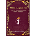 Mind Alignment: Wake Up Your Stolen Greatness Through Mind Power