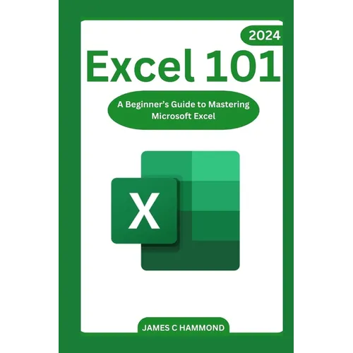 Excel 101: A Beginner's Guide to Mastering Microsoft Excel