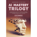 AI Mastery Trilogy: A Comprehensive Guide to AI Basics for Managers, Essential Mathematics for AI, and Coding Practices for Modern Programmers in the