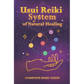 Usui Reiki System of Natural Healing: Complete Reiki Guide