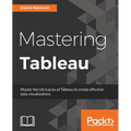 Mastering Tableau: Smart Business Intelligence techniques to get maximum insights from your data