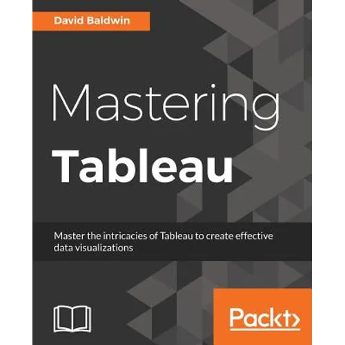 Mastering Tableau: Smart Business Intelligence techniques to get maximum insights from your data
