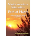 Native American Spirituality: Path Of Heart (Don Juan Matus, Eagle, And Others)