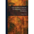 Life of Billy Dixon: Plainsman, Scout, Pioneer