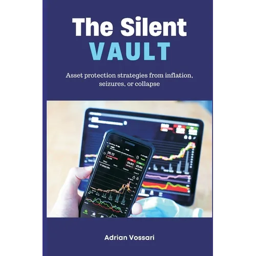 The Silent Vault Asset protection strategies from inflation, seizures, or collapse
