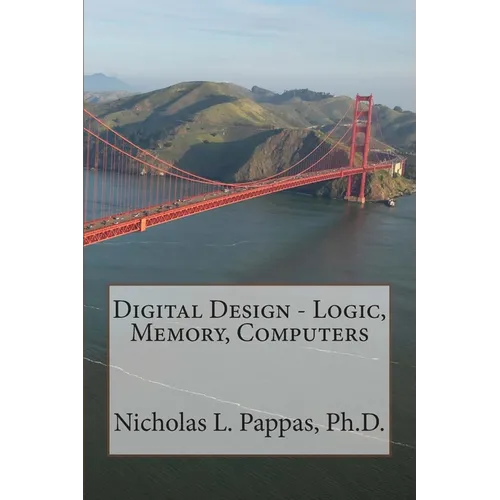 Digital Design - Logic, Memory, Computers