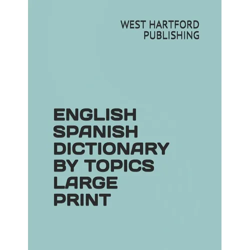 English Spanish Dictionary by Topics Large Print