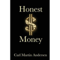 Honest Money: The Secret Life of Money and Banks