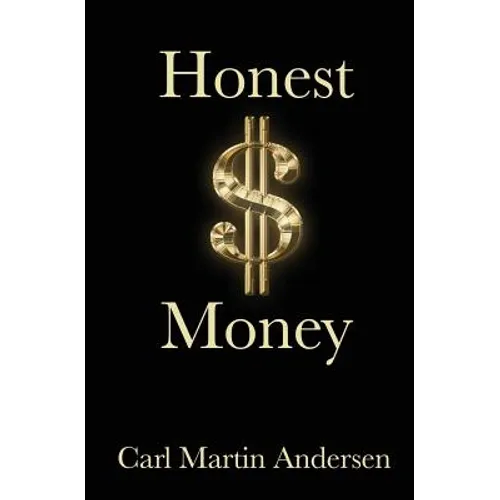 Honest Money: The Secret Life of Money and Banks