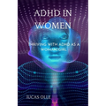 ADHD in Women: Thriving with Adhd as a woman/girl