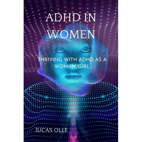 ADHD in Women: Thriving with Adhd as a woman/girl