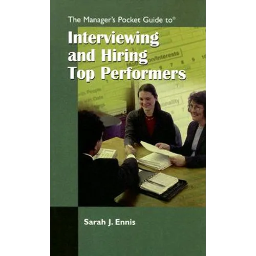 The Managers Pocket Guide to Interviewing and Hiring Top Performers