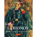 Mikhail Larionov: Tradition, Revolution and the Birth of Modern Art