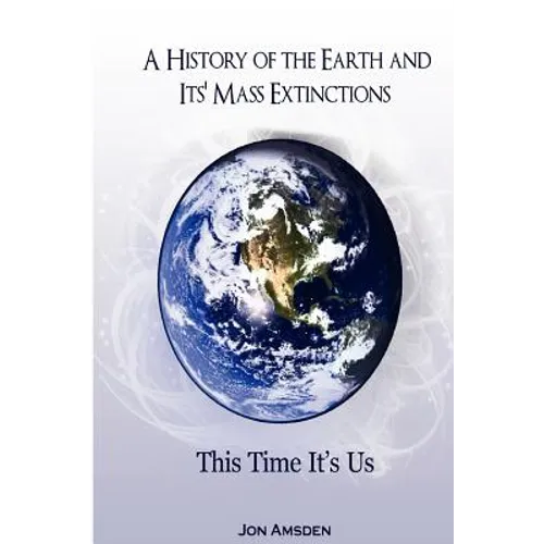 A History of the Earth and Its Mass Extinctions: This Time It's Us