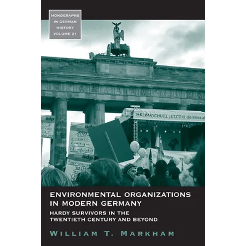 Environmental Organizations in Modern Germany: Hardy Survivors in the Twentieth Century and Beyond