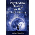 Psychedelic Healing for the 21st Century