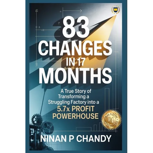 83 Changes in 17 Months: A True Story of Transforming a Struggling Factory into a 5.7x Profit