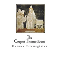 The Corpus Hermeticum: The Teachings of Hermes Trismegistus