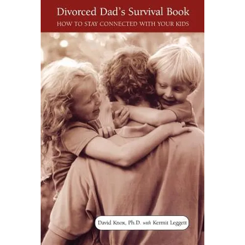 Divorced Dad's Survival Book: How to Stay Connected with Your Kids