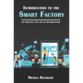 Introduction to the Smart Factory: and practical tips for its implementation