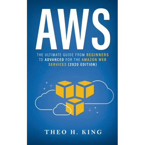 AWS: The Ultimate Guide From Beginners To Advanced For The Amazon Web Services (2020 Edition)
