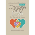 Choose Only Love: Let Yourself Be Loved