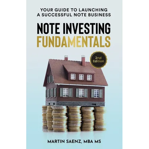 Note Investing Fundamentals: Your Guide to Launching a Successful Note Business!