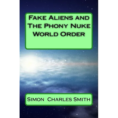 Fake Aliens and The Phony Nuke World Order