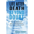 Life After Death Beyond Doubt: How my Spirit Guide gave me factual evidence of my previous life on earth